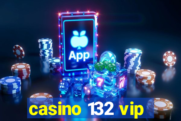 casino 132 vip